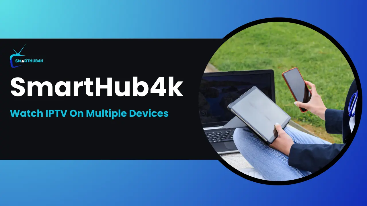 What is IPTV with multiple connections - smarthub4k