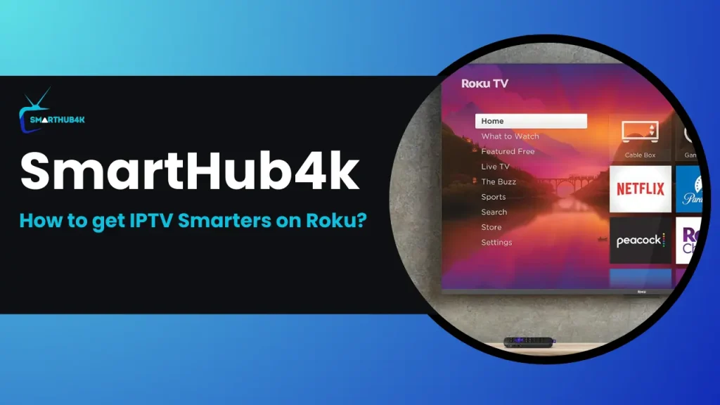 Learn how you can Install IPTV Smarters on Roku TV